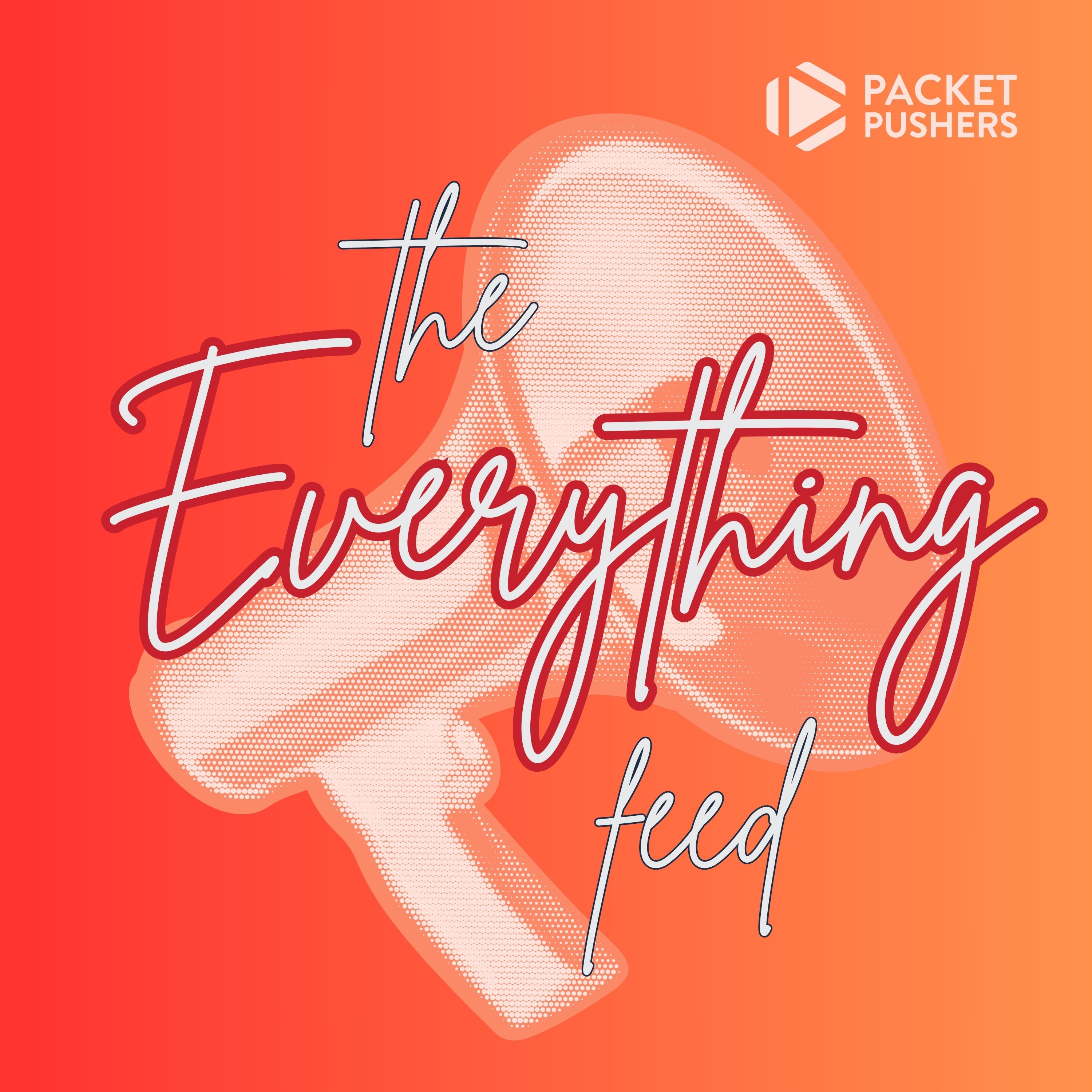 The Everything Feed - All Packet Pushers Pods - podcast cover