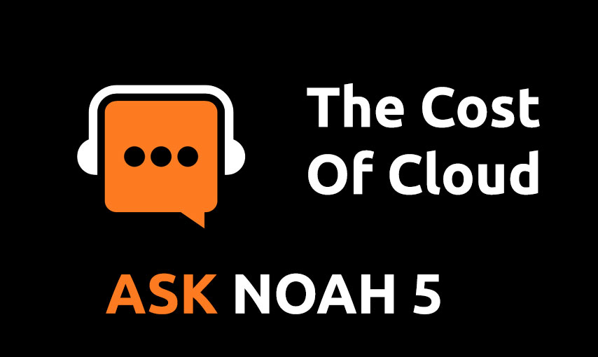 The Cost Of Cloud | Ask Noah 5