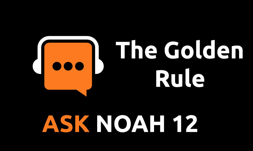 The Golden Rule | Ask Noah 12