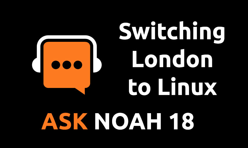 Switching London to Linux | Ask Noah 18