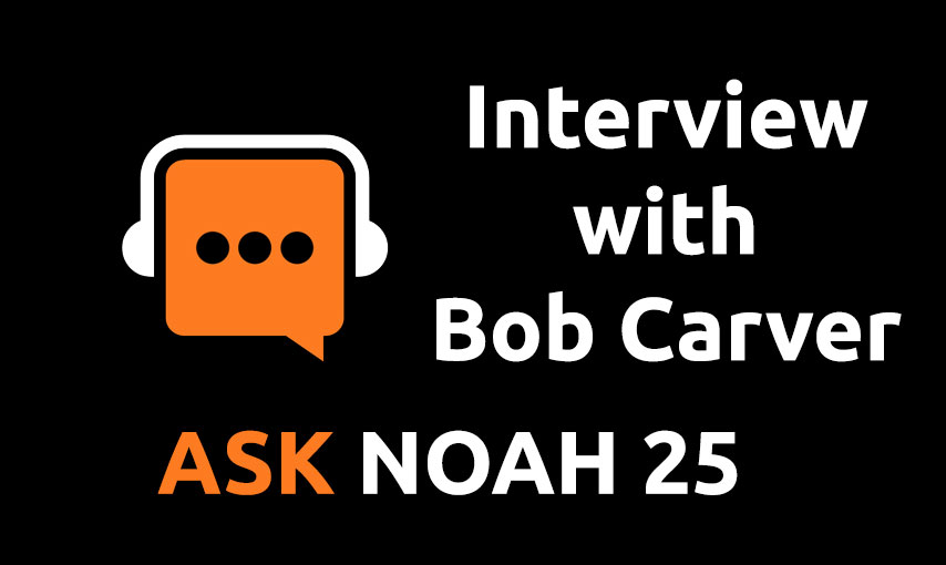 Interview with Bob Carver | Ask Noah 25