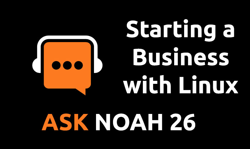 Starting a Business with Linux | Ask Noah 26