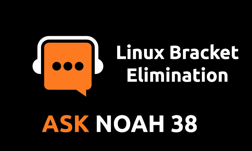 Linux Bracket Elimination | Ask Noah 38
