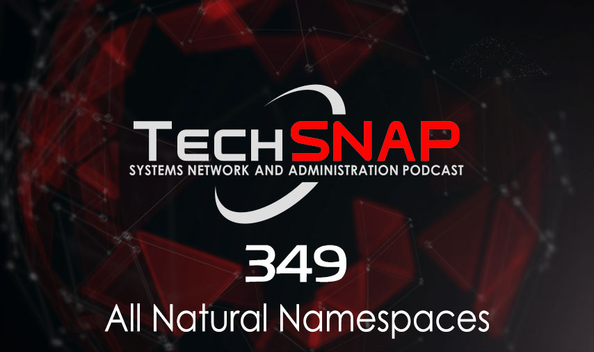 All Natural Namespaces | TechSNAP 349 episode artwork