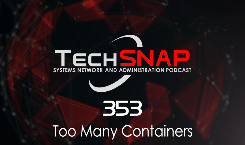 Too Many Containers | TechSNAP 353 episode artwork