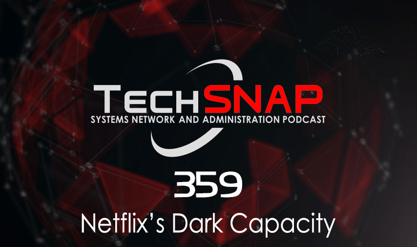 Netflix’s Dark Capacity | TechSNAP 359 episode artwork