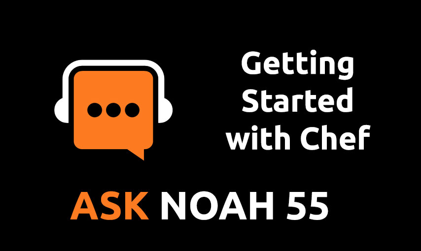 Getting Started with Chef | Ask Noah 55